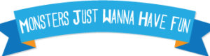 Monsters Just Wanna Have Fun banner